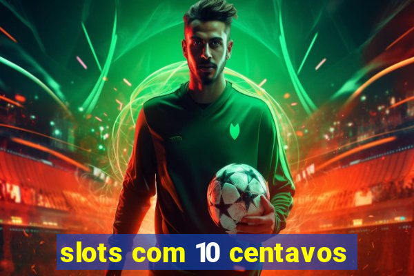 slots com 10 centavos